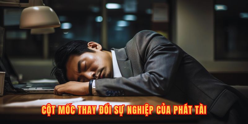 Cột mốc thay đổi sự nghiệp của Phát Tài