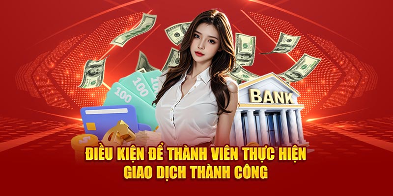 Điều kiện để thành viên thực hiện giao dịch thành công