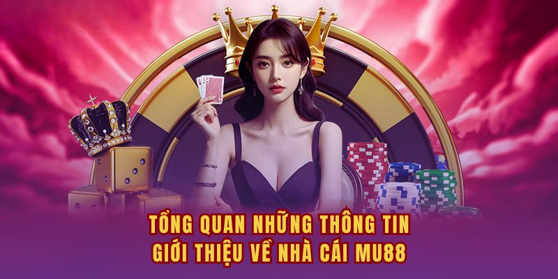 Tổng quan những thông tin giới thiệu về nhà cái MU88