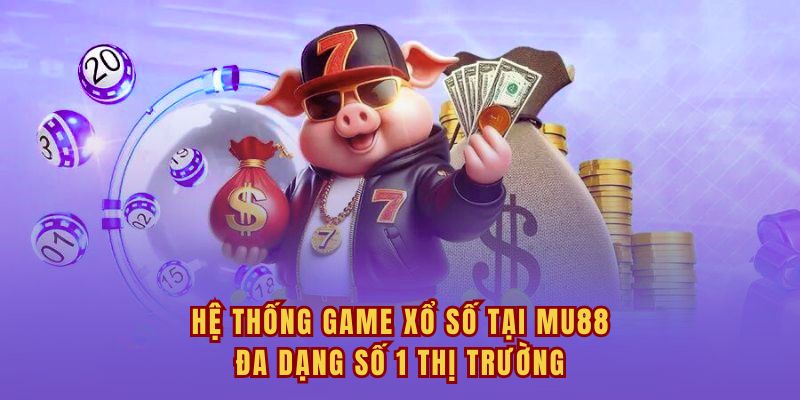 Hệ thống game xổ số tại MU88 đa dạng số 1 thị trường