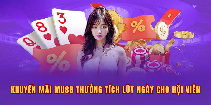 Khuyến mãi MU88 thưởng tích lũy ngày cho hội viên