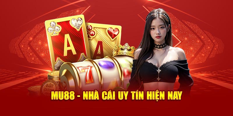 MU88 - Nhà cái uy tín số 1 thị trường Châu Á