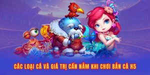 Các loại cá và giá trị cần nắm khi chơi bắn cá H5