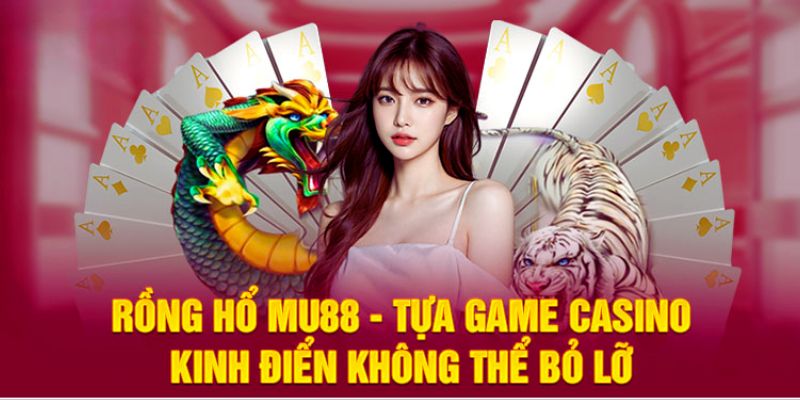 Rồng hổ là tựa game thú vị mà bạn không thể bỏ qua