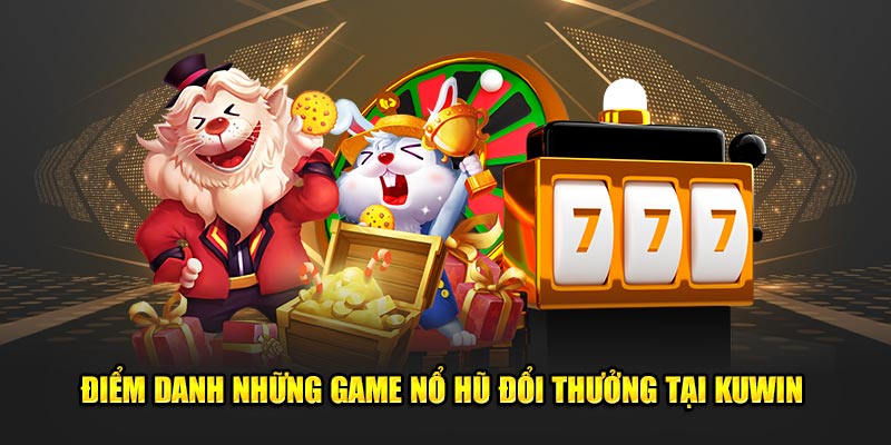 Điểm danh những game nổ hũ đổi thưởng tại MU88