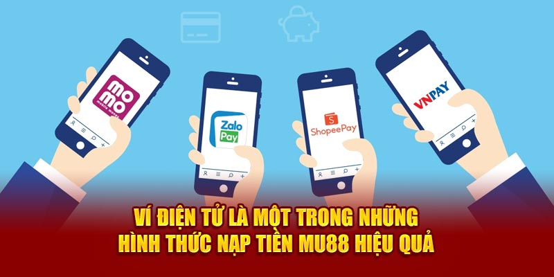 Ví điện tử là một trong những hình thức nạp tiền MU88 hiệu quả