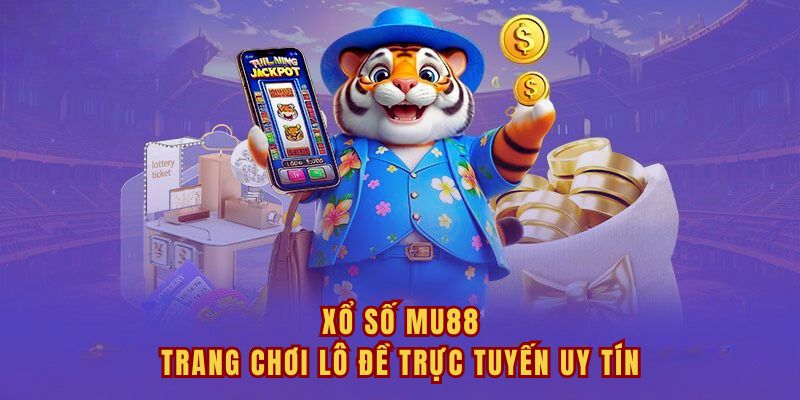 Xổ Số Mu88 - Trang Chơi Lô Đề Trực Tuyến Uy Tín Hiện Nay